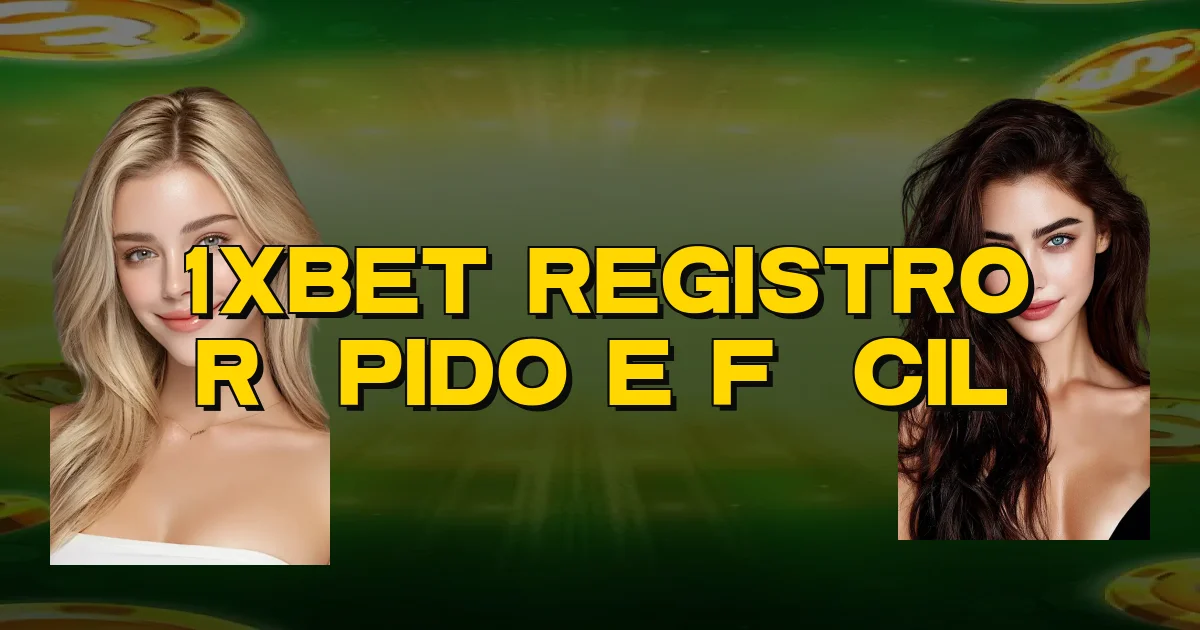 1Xbet Registro Rápido E Fácil Oficial