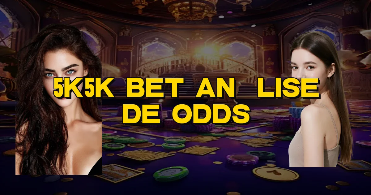 5K5K Bet Análise De Odds Oficial