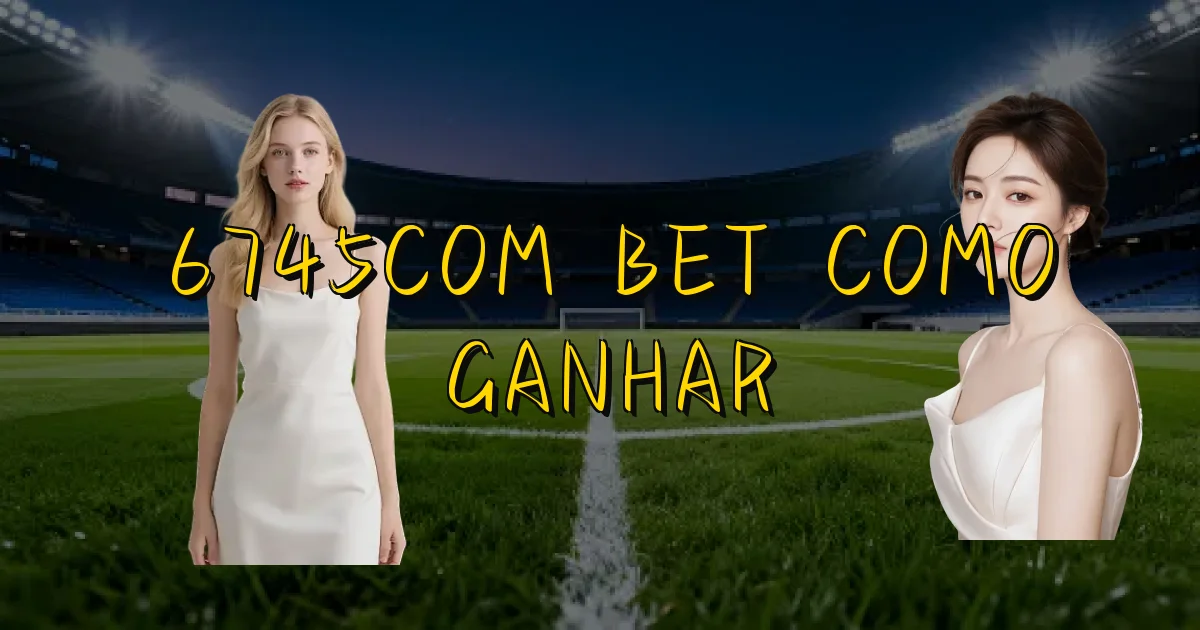 6745Com Bet Como Ganhar Oficial