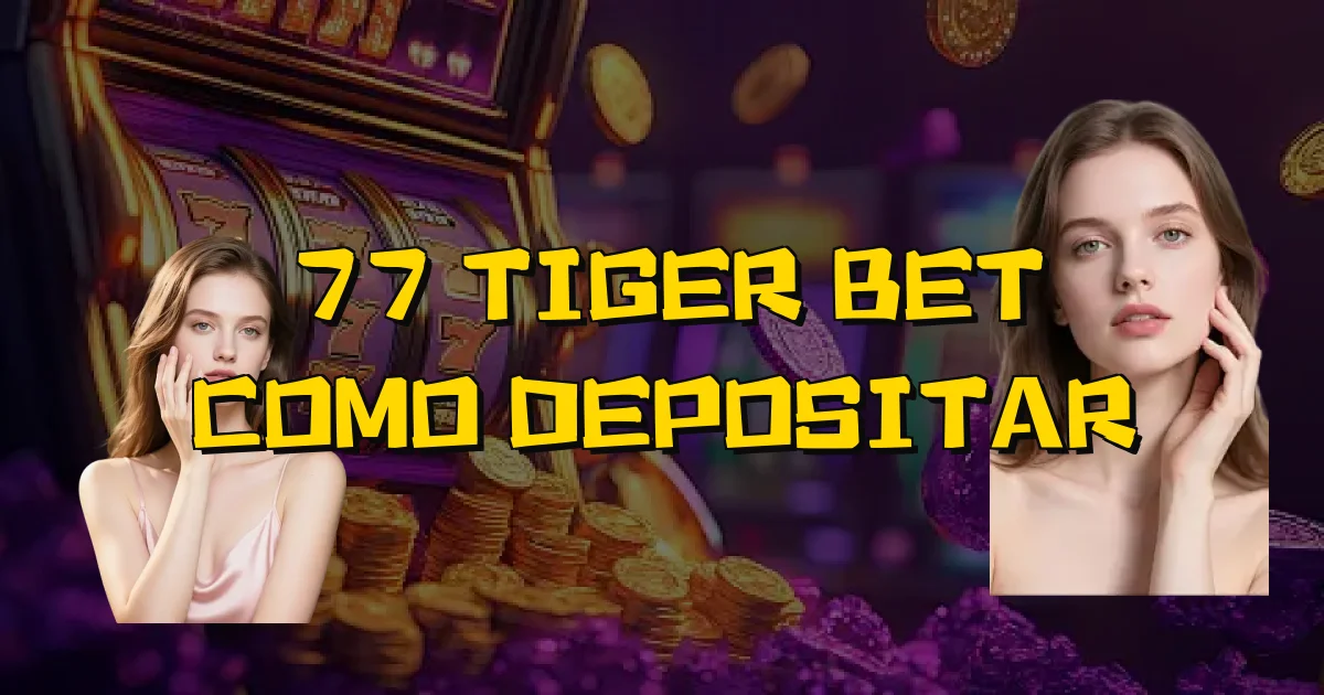77 Tiger Bet Como Depositar Oficial