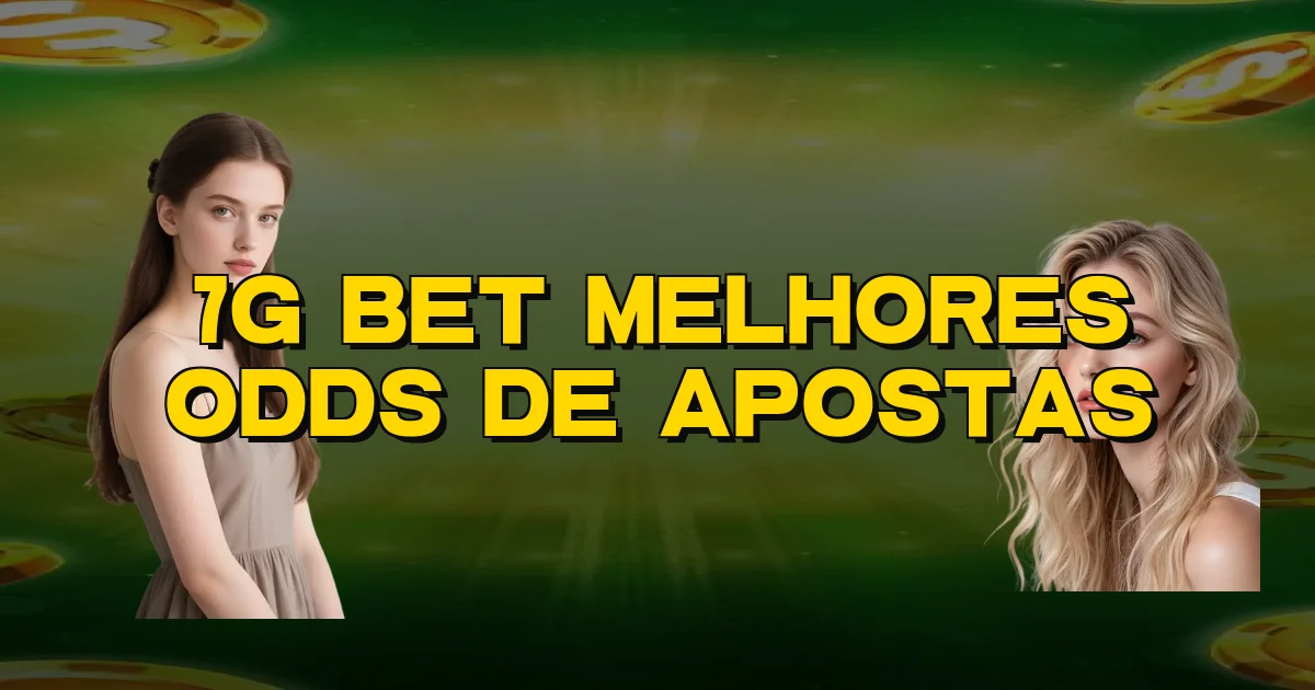 7G Bet Melhores Odds De Apostas Oficial