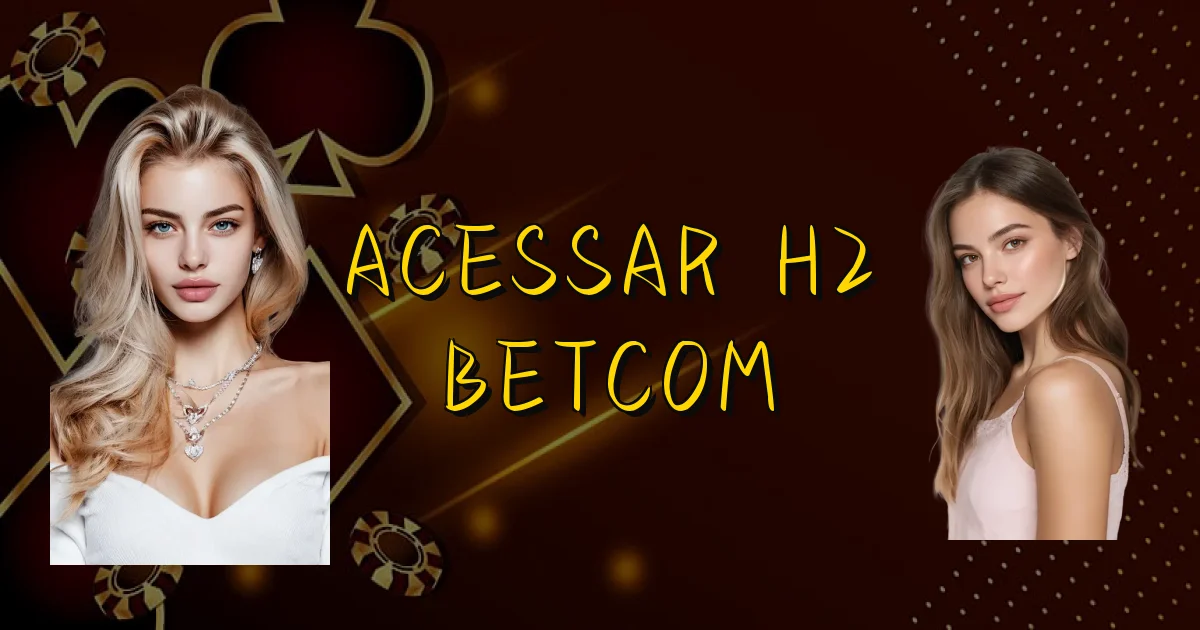 Acessar H2 Betcom Oficial