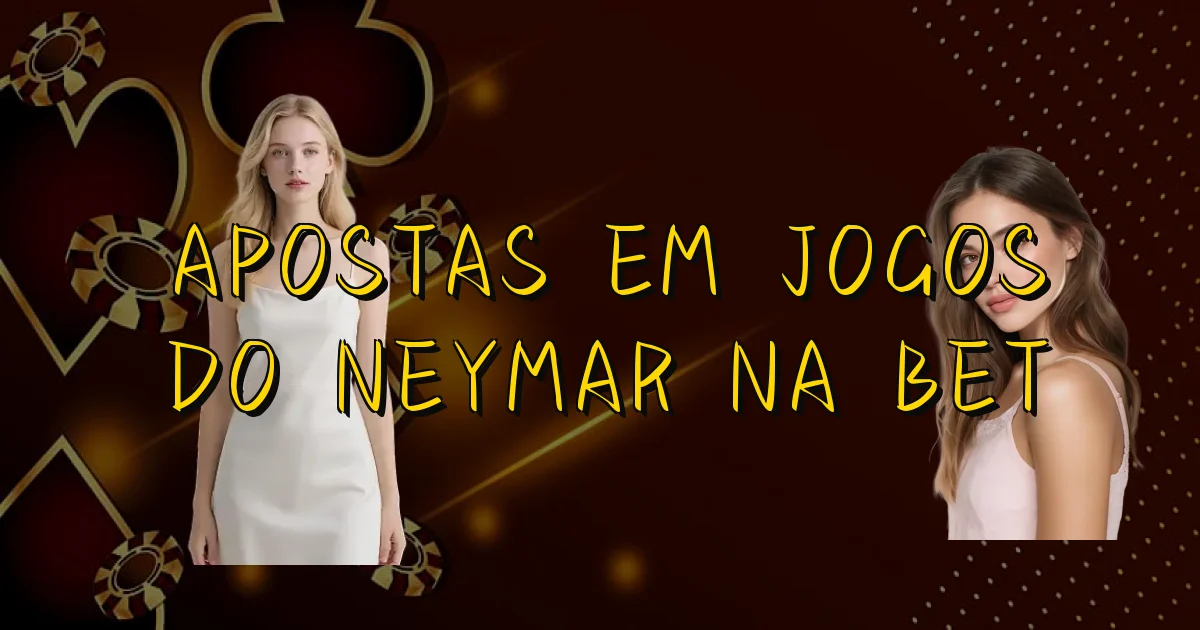 Apostas Em Jogos Do Neymar Na Bet Oficial