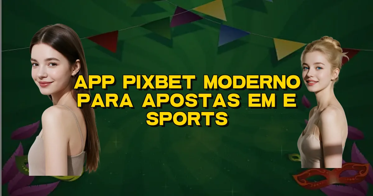 App Pixbet Moderno Para Apostas Em E Sports Oficial