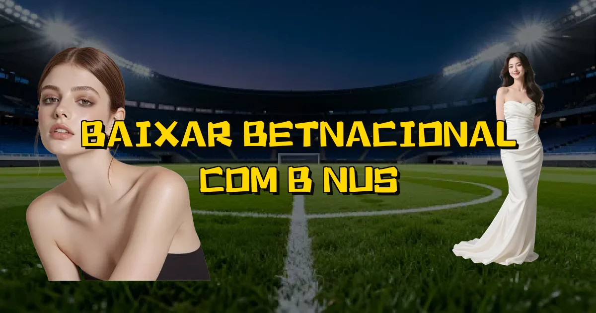 Baixar Betnacional Com Bônus Oficial