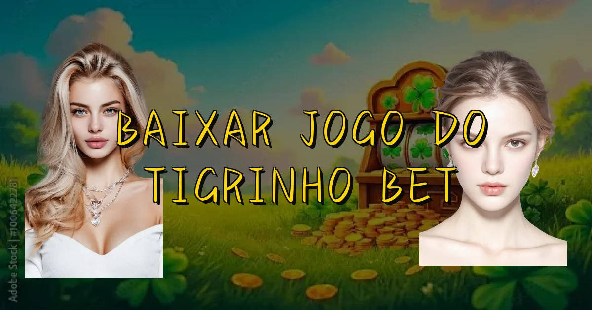 Baixar Jogo Do Tigrinho Bet Oficial