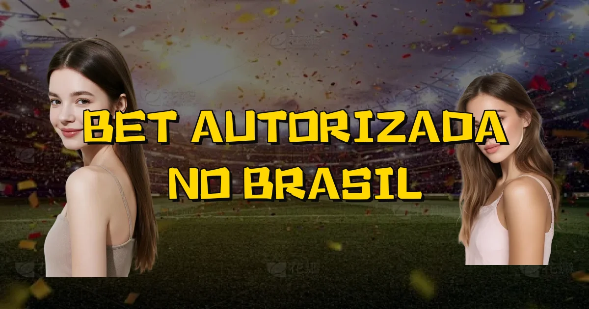 Bet Autorizada No Brasil Oficial