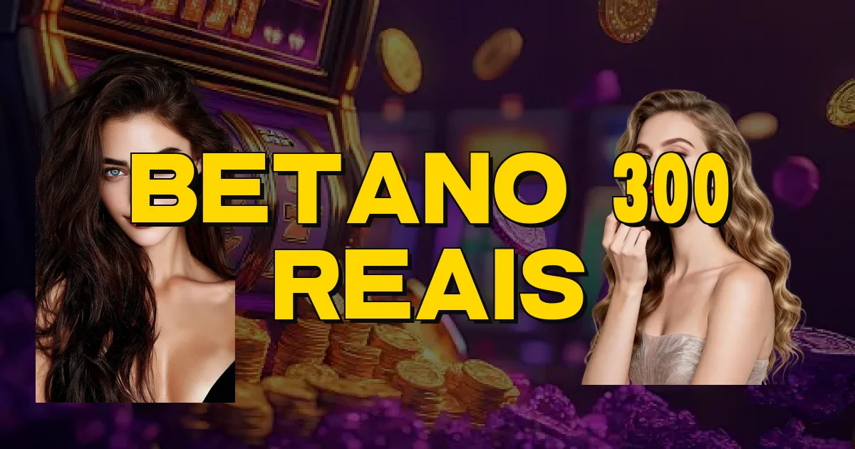 Betano 300 Reais Oficial