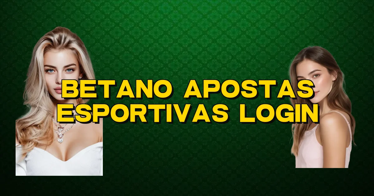 Betano Apostas Esportivas Login Oficial