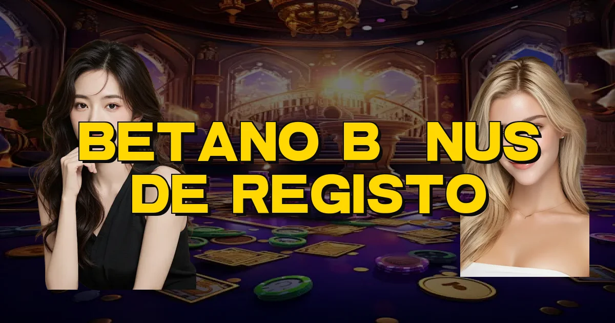 Betano Bônus De Registo Oficial