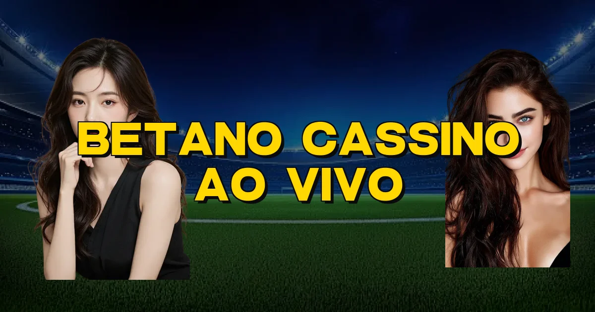 Betano Cassino Ao Vivo Oficial