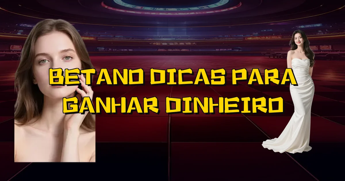 Betano Dicas Para Ganhar Dinheiro Oficial