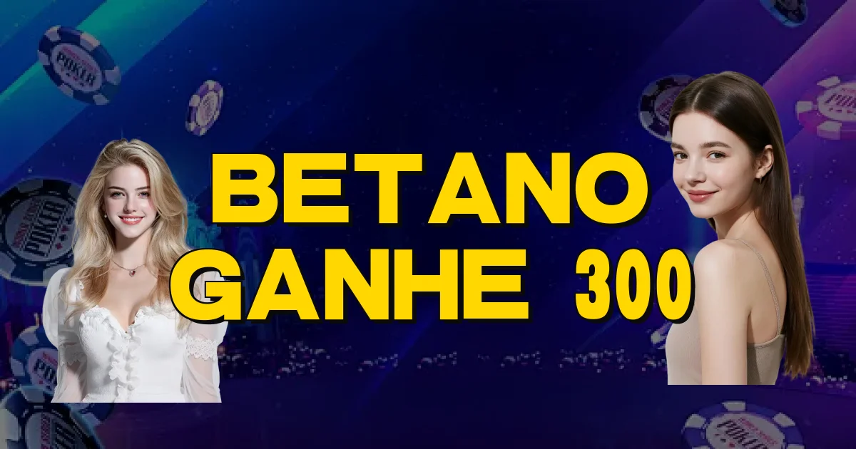 Betano Ganhe 300 Oficial