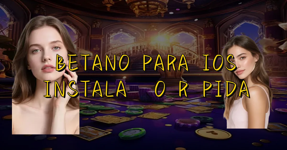 Betano Para Ios Instalação Rápida Oficial