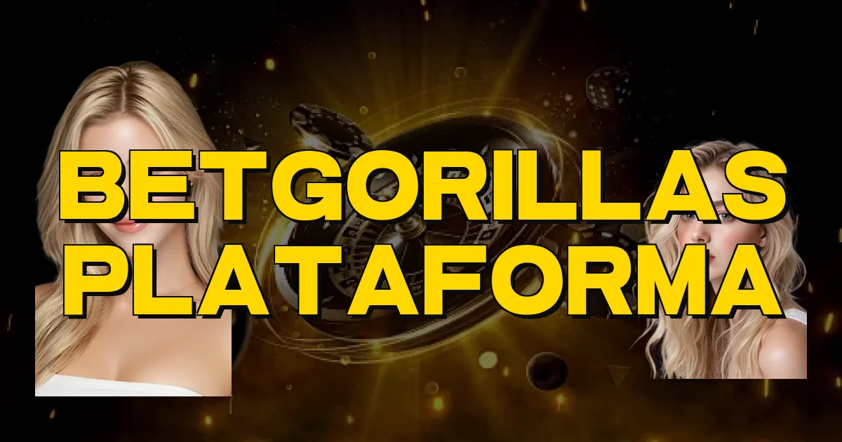 Betgorillas Plataforma Oficial