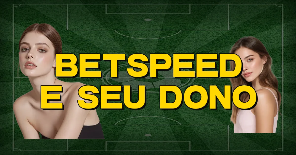 Betspeed E Seu Dono Oficial