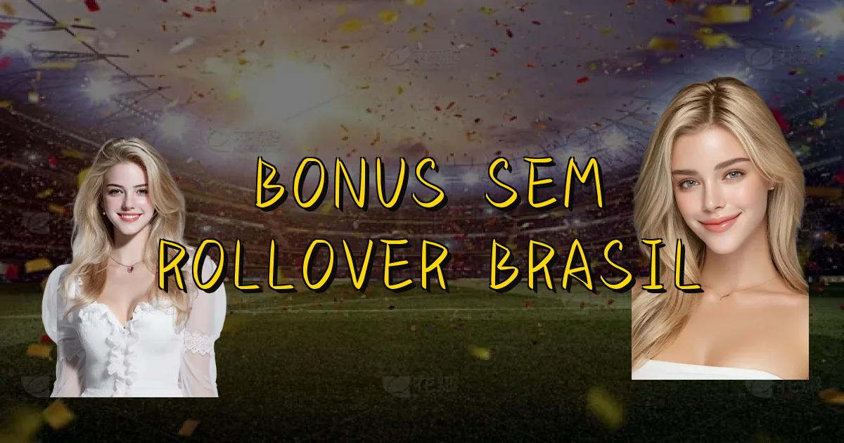 Bonus Sem Rollover Brasil Oficial