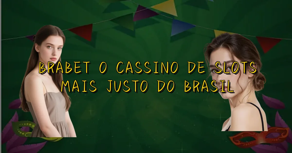 Brabet O Cassino De Slots Mais Justo Do Brasil Oficial