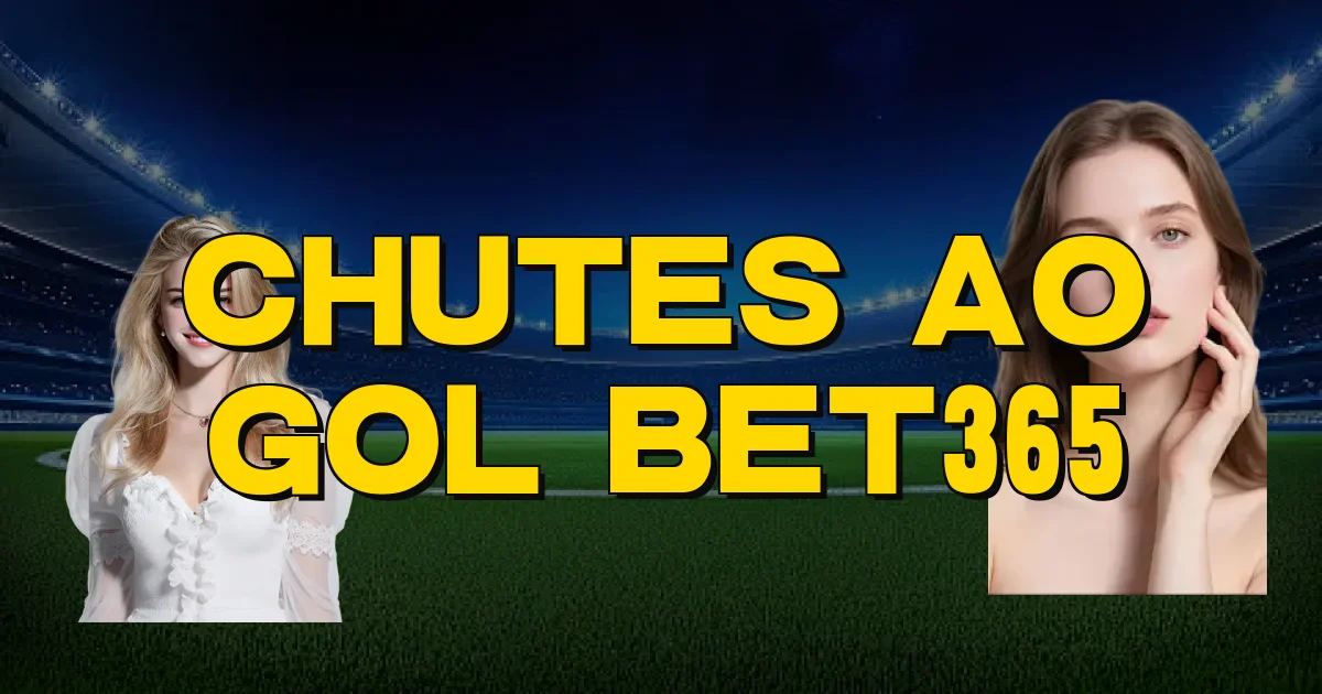 Chutes Ao Gol Bet365 Oficial