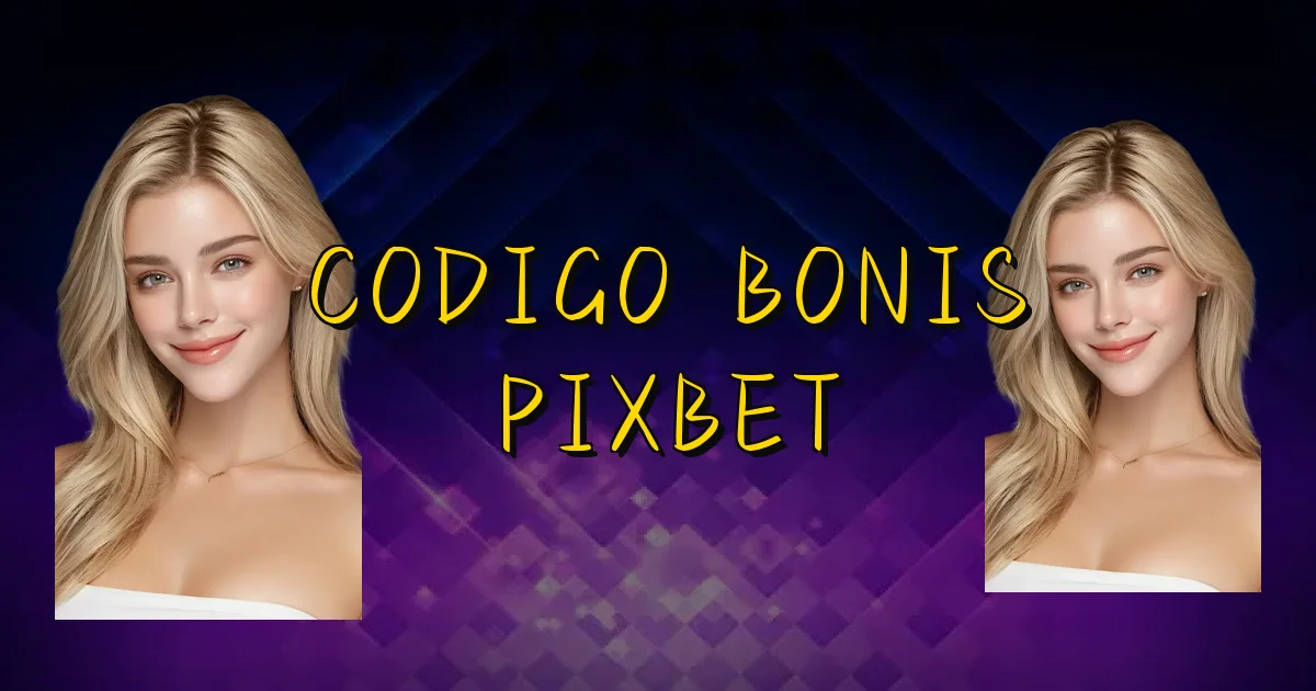 Codigo Bonis Pixbet Oficial
