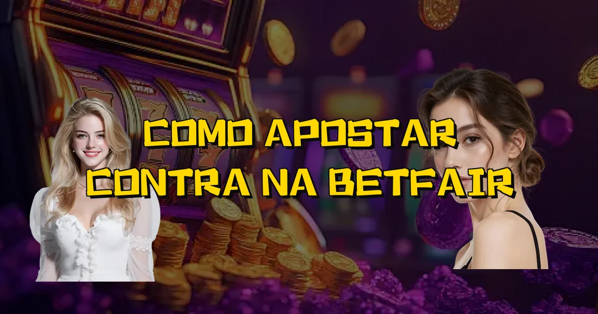 Como Apostar Contra Na Betfair Oficial