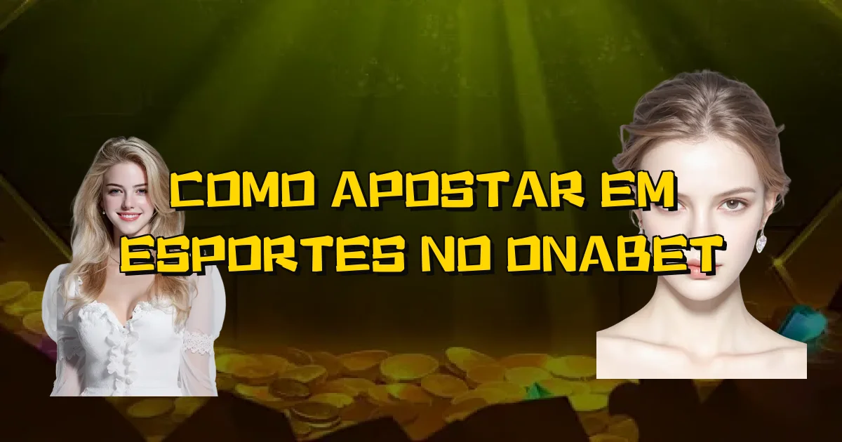 Como Apostar Em Esportes No Onabet Oficial