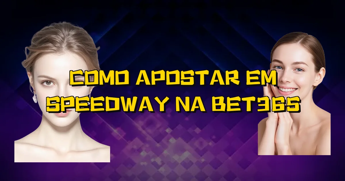 Como Apostar Em Speedway Na Bet365 Oficial