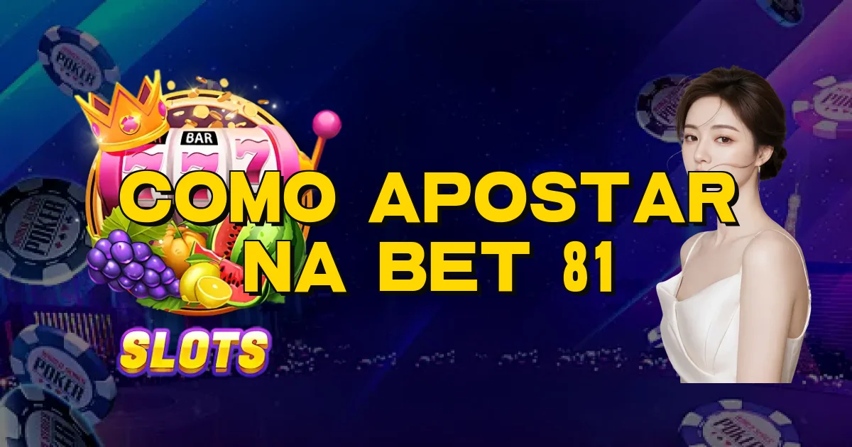 Como Apostar Na Bet 81 Oficial