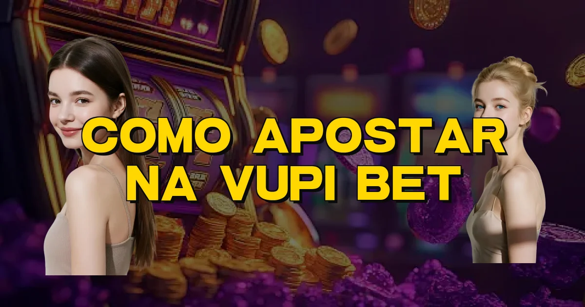 Como Apostar Na Vupi Bet Oficial