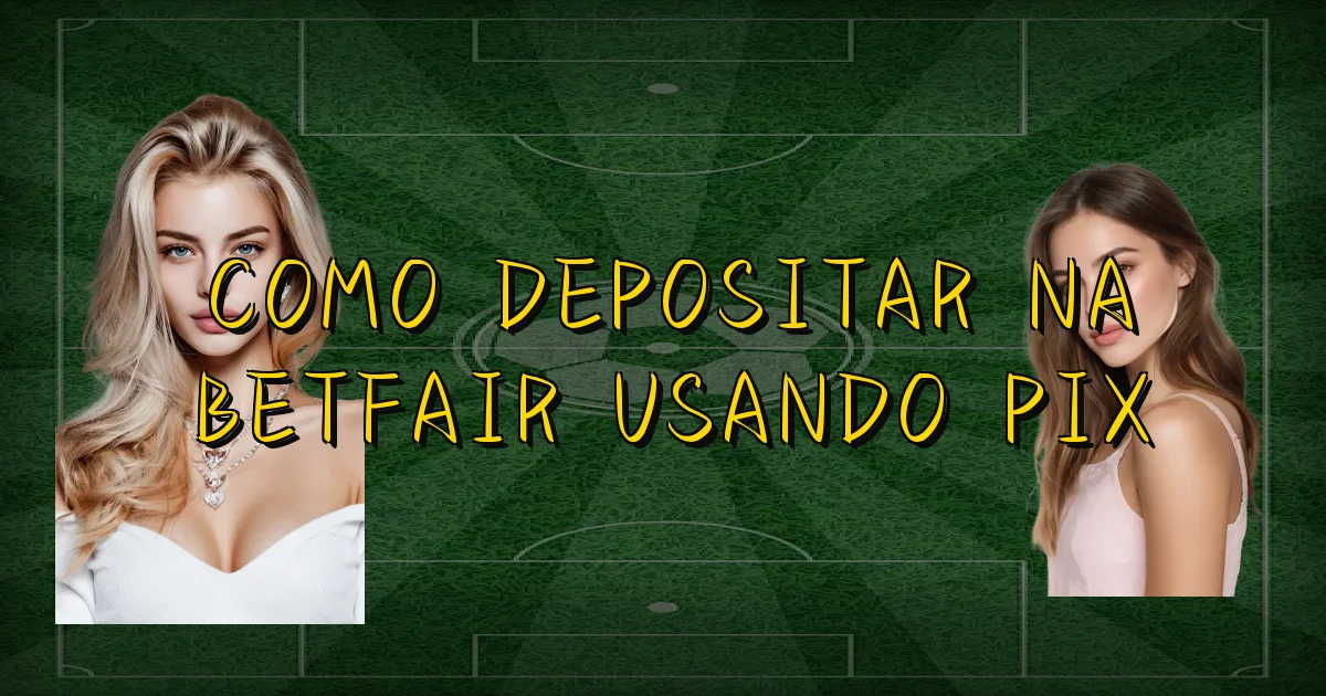 Como Depositar Na Betfair Usando Pix Oficial