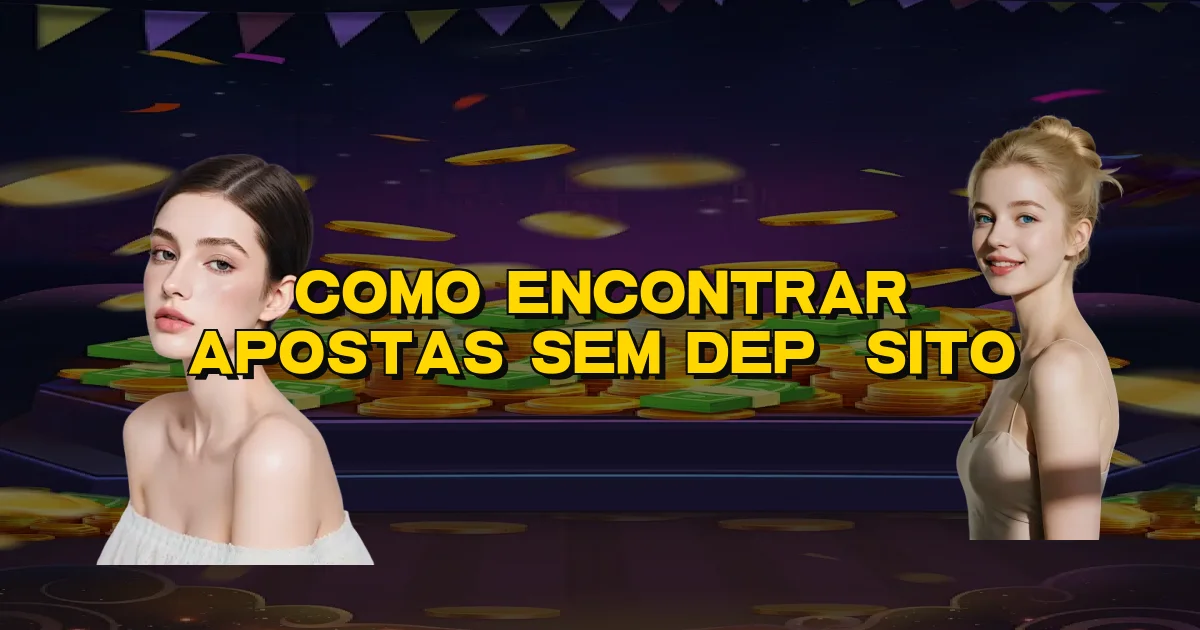 Como Encontrar Apostas Sem Depósito Oficial