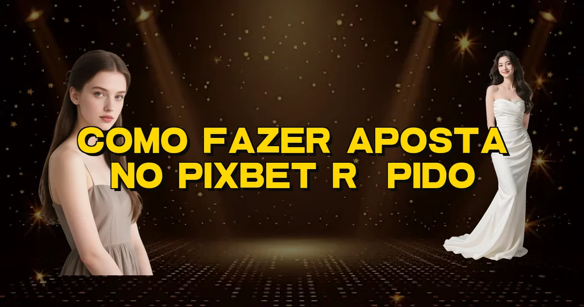 Como Fazer Aposta No Pixbet Rápido Oficial