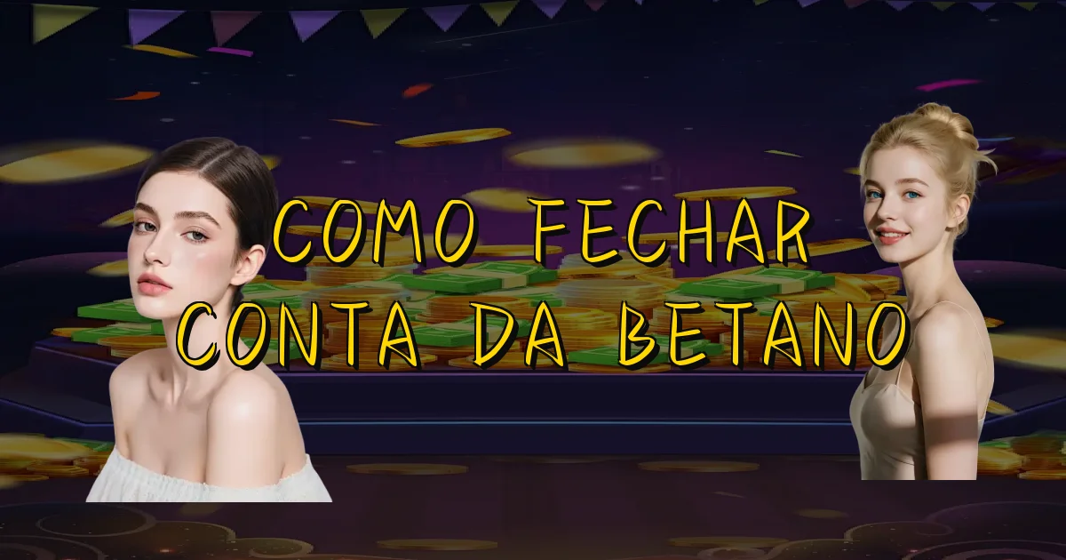 Como Fechar Conta Da Betano Oficial