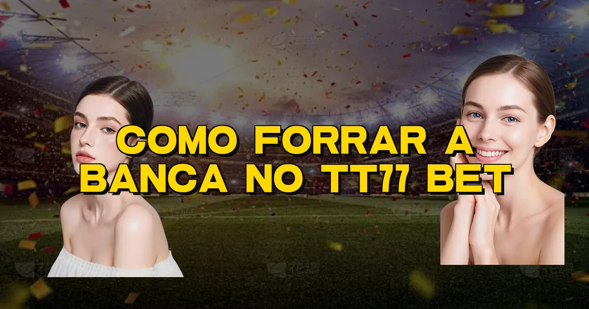 Como Forrar A Banca No Tt77 Bet Oficial