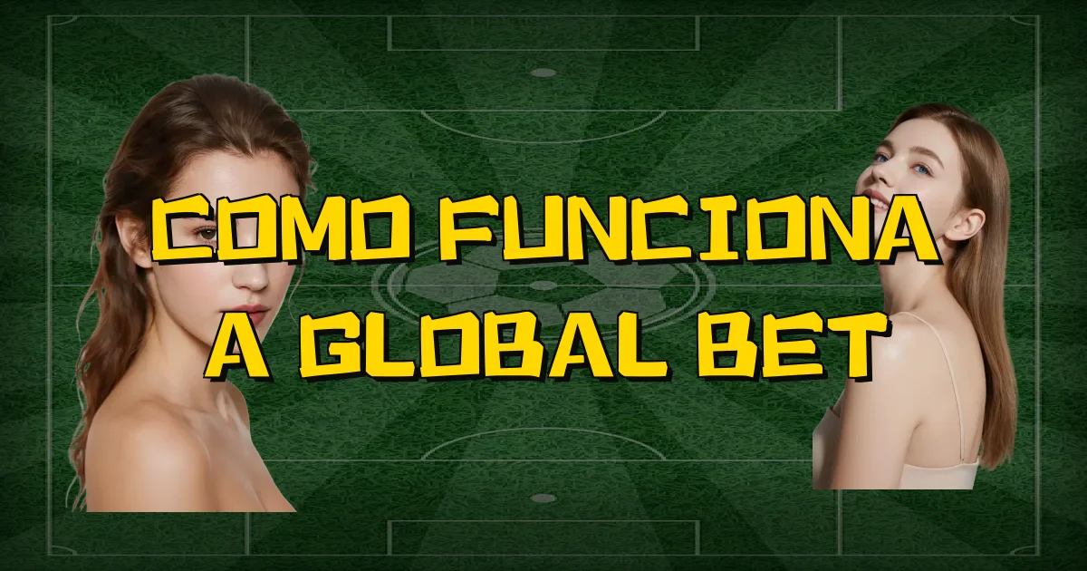 Como Funciona A Global Bet Oficial