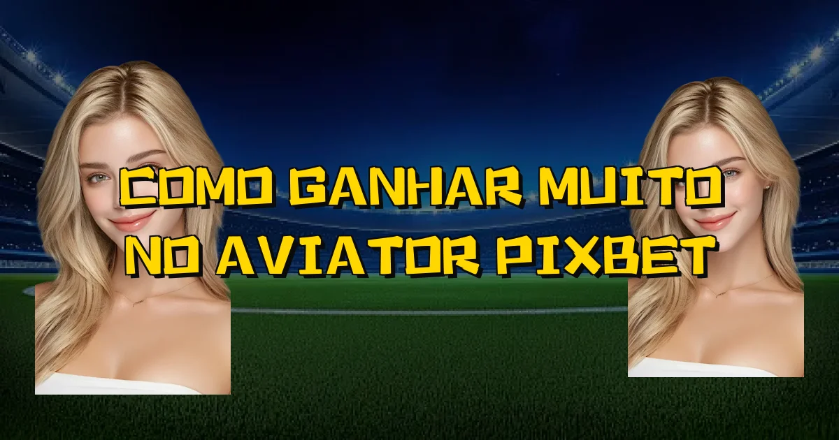 Como Ganhar Muito No Aviator Pixbet Oficial