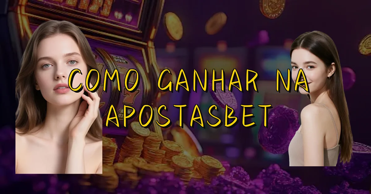 Como Ganhar Na Apostasbet Oficial
