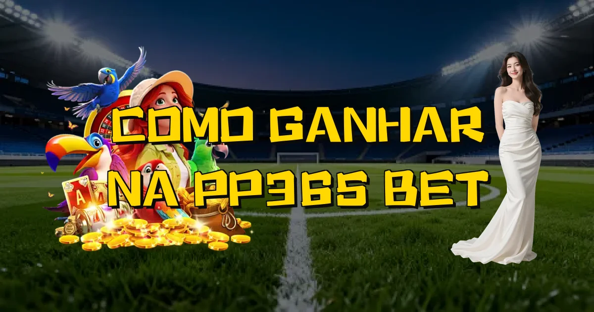 Como Ganhar Na Pp365 Bet Oficial