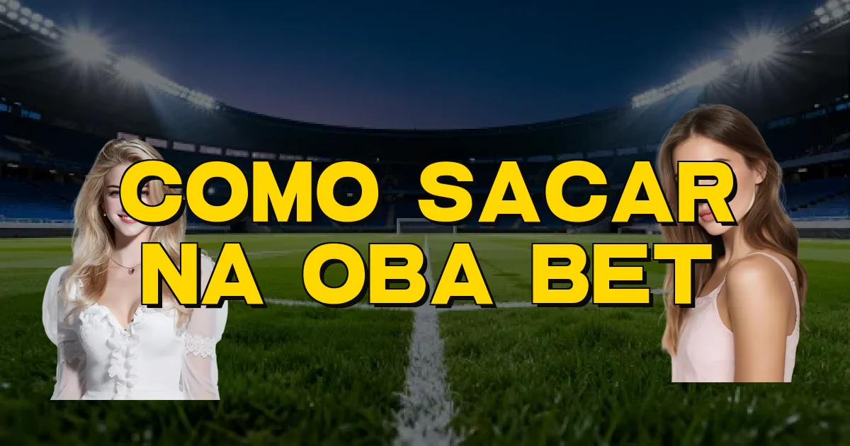 Como Sacar Na Oba Bet Oficial