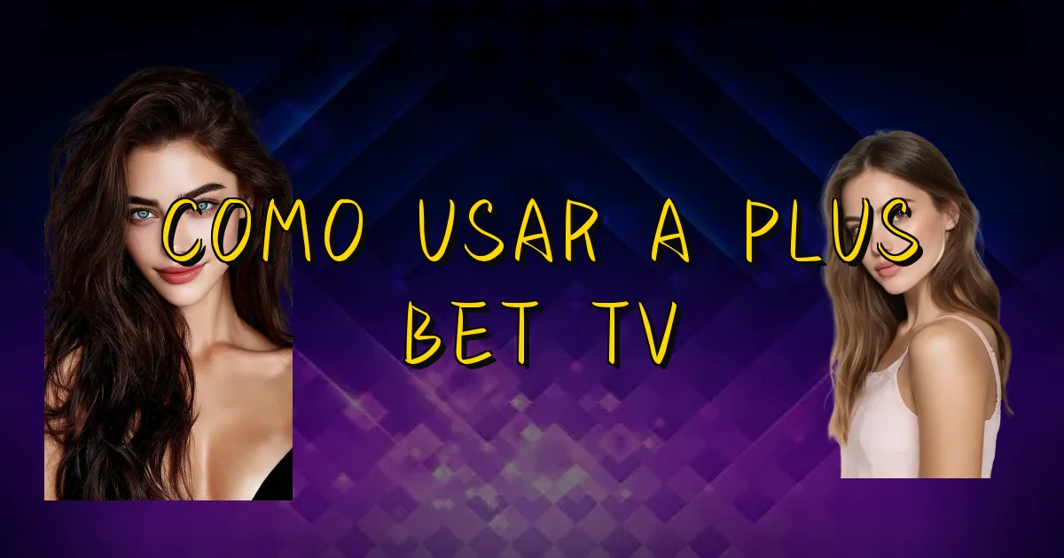 Como Usar A Plus Bet Tv Oficial
