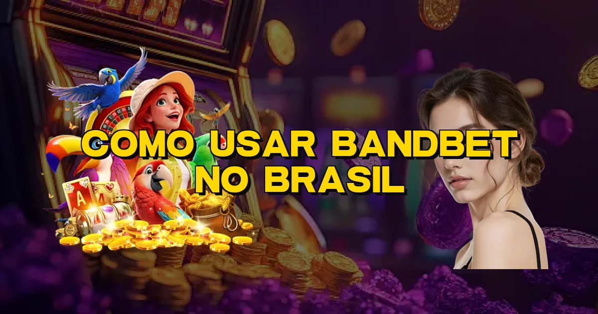 Como Usar Bandbet No Brasil Oficial