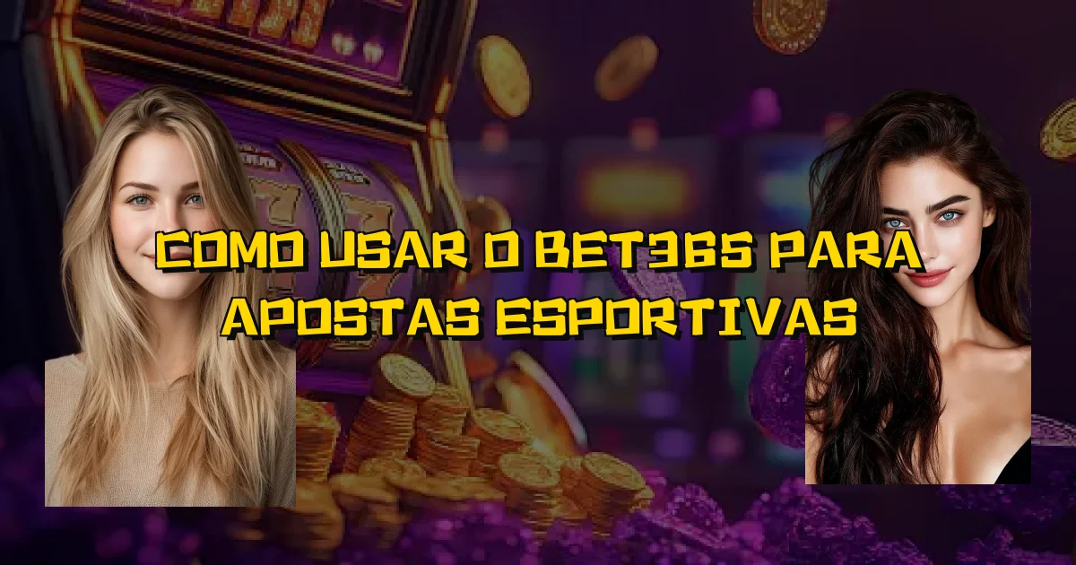 Como Usar O Bet365 Para Apostas Esportivas Oficial