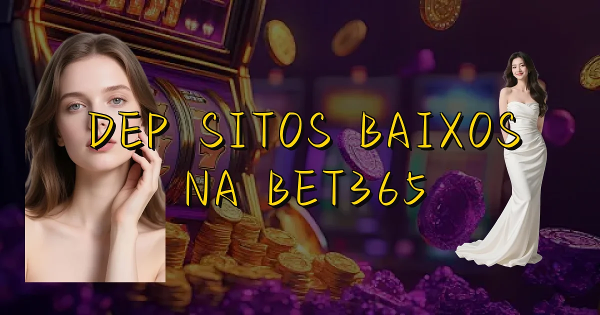 Depósitos Baixos Na Bet365 Oficial