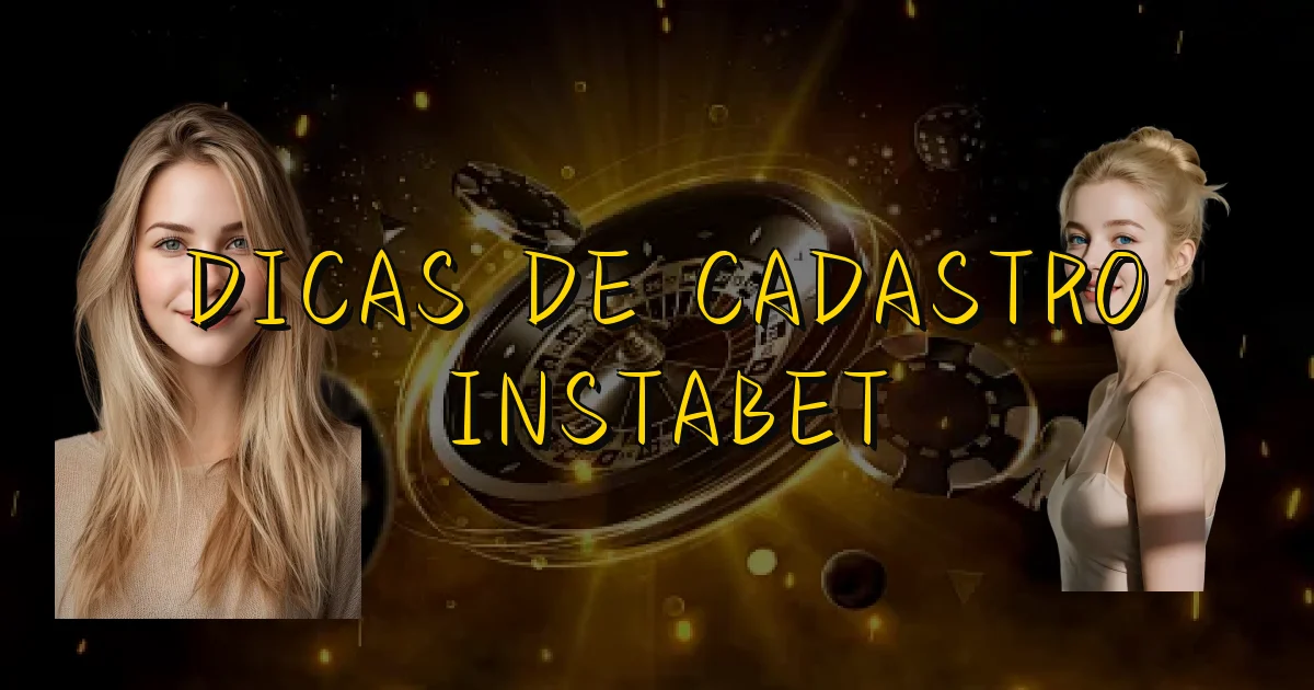 Dicas De Cadastro Instabet Oficial