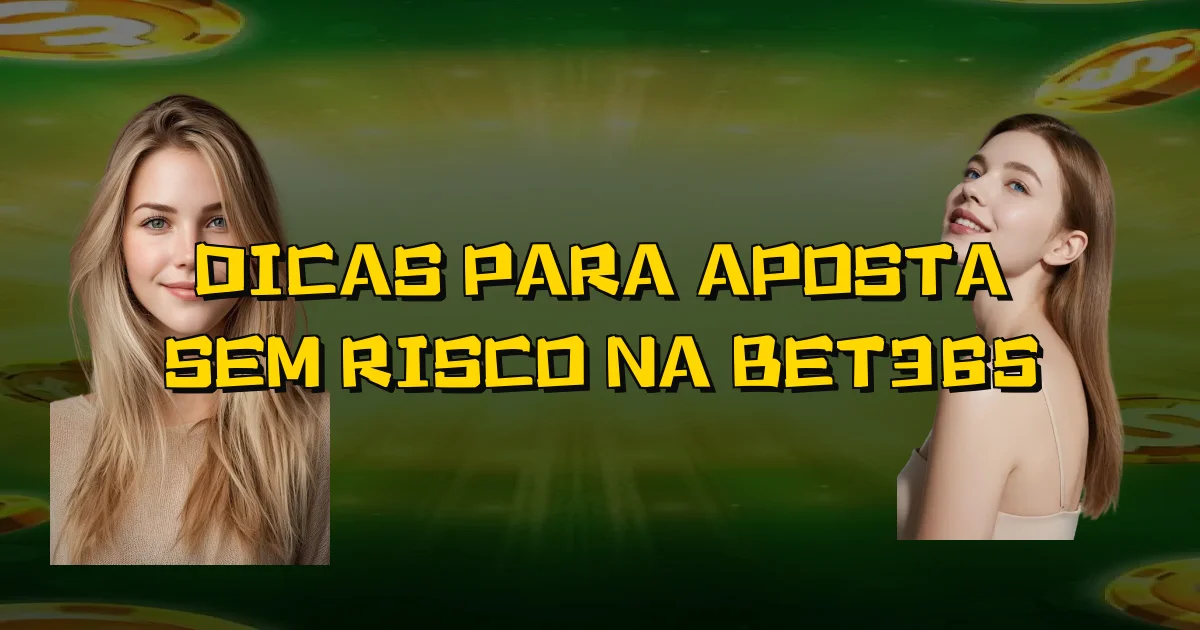Dicas Para Aposta Sem Risco Na Bet365 Oficial