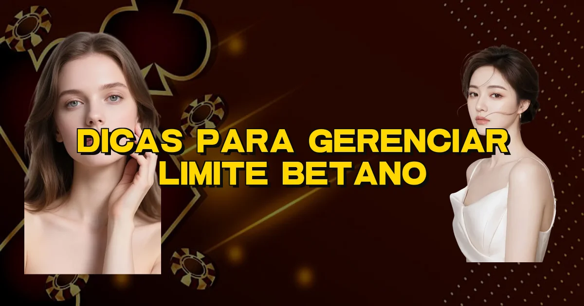 Dicas Para Gerenciar Limite Betano Oficial