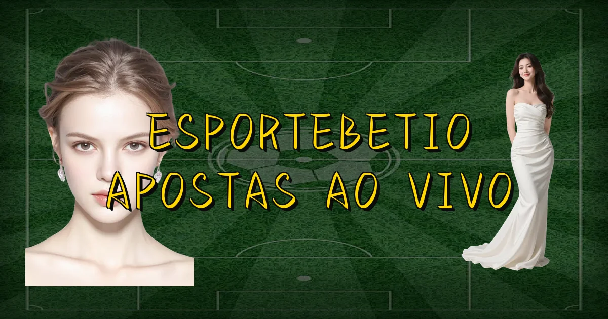Esportebetio Apostas Ao Vivo Oficial