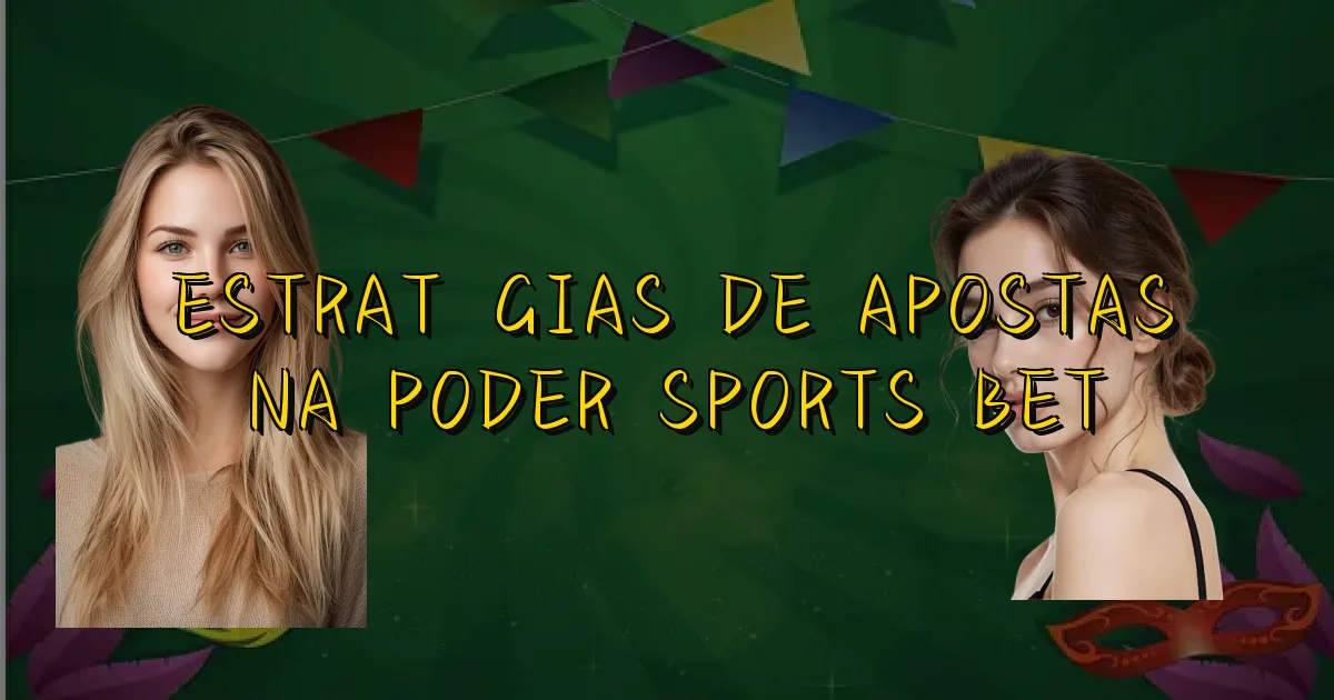 Estratégias De Apostas Na Poder Sports Bet Oficial