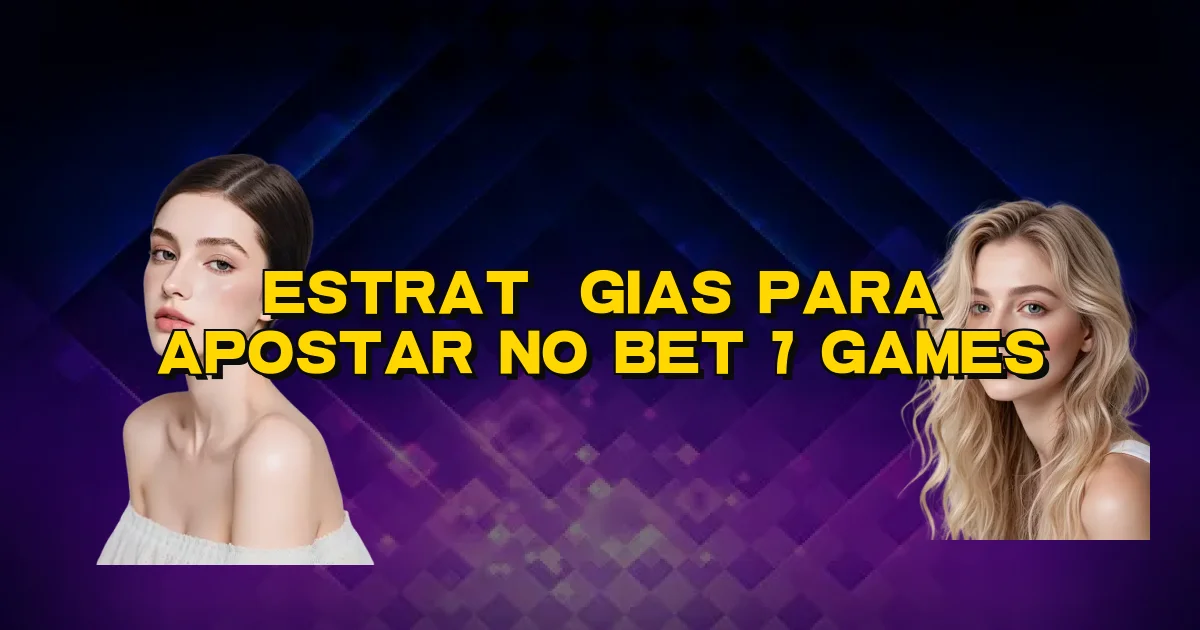 Estratégias Para Apostar No Bet 7 Games Oficial