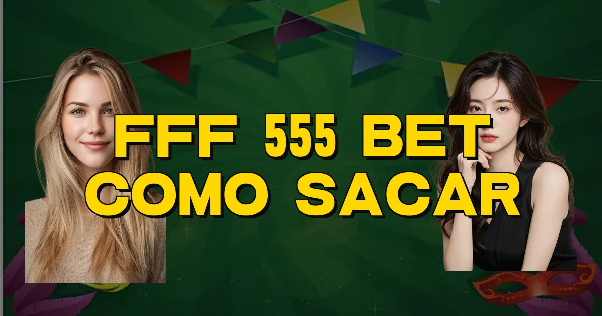 Fff 555 Bet Como Sacar Oficial